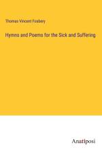 Hymns and Poems for the Sick and Suffering af Thomas Vincent Fosbery