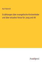 Erzählungen über evangelische Kirchenlieder und über einzelne Verse für Jung und Alt af Karl Heinrich