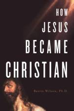 How Jesus Became Christian af Barrie A. Wilson