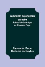 La boucle de cheveux enlevée; Poème héroïcomique de Monsieur Pope af Madame De Caylus