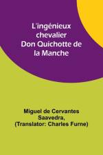 L'ingénieux chevalier Don Quichotte de la Manche af Miguel De Saavedra