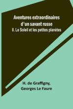 Aventures extraordinaires d'un savant russe; II. Le Soleil et les petites planètes af H. De Graffigny