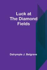 Luck at the Diamond Fields af Dalrymple J. Belgrave