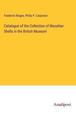Catalogue of the Collection of Mazatlan Shells in the British Museum af Frederick Reigen