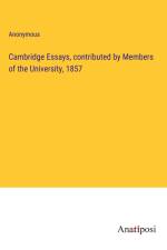 Cambridge Essays, contributed by Members of the University, 1857 af Anonymous