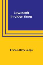 Lowestoft in olden times af Francis Longe