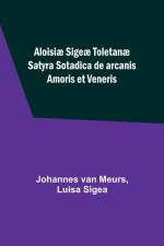 Aloisiæ Sigeæ Toletanæ Satyra Sotadica de arcanis Amoris et Veneris af Johannes Van Meurs