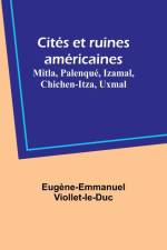 Cités et ruines américaines af Eugene-Emmanuel Viollet-Le-Duc