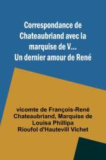 Correspondance de Chateaubriand avec la marquise de V... Un dernier amour de René af Vicomte de Chateaubriand