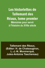 Les historiettes de Tallemant des Réaux, tome premier; Mémoires pour servir à l'histoire du XVIIe siècle af Tallemant Des Réaux