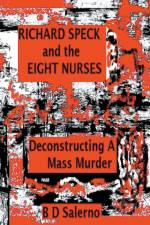 Richard Speck and the Eight Nurses af B D Salerno