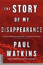 The Story of My Disappearance af Paul Watkins