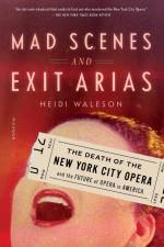 Mad Scenes and Exit Arias af Heidi Waleson