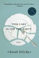 This Cake Is for the Party af Sarah Selecky