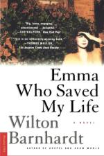 Emma Who Saved My Life af Wilton Barnhardt