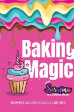 Baking Magic with Serafina the Unicorn Baker af Serafina M Alessi