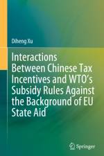 Interactions Between Chinese Tax Incentives and WTO¿s Subsidy Rules Against the Background of EU State Aid af Diheng Xu