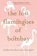 The Lost Flamingoes of Bombay af Siddharth Dhanvant Shanghvi