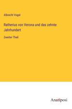 Ratherius von Verona und das zehnte Jahrhundert af Albrecht Vogel