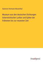 Museum aus den deutschen Dichtungen österreichischer Lyriker und Epiker der frühesten bis zur neuesten Zeit af Salomon Hermann Mosenthal