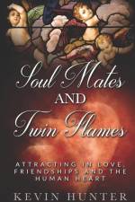 Soul Mates and Twin Flames: Attracting in Love, Friendships and the Human Heart af Kevin Hunter