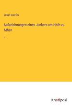 Aufzeichnungen eines Junkers am Hofe zu Athen af Josef Von Ow