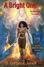 A Bright One: The Making of a True Warrior af B. Burgess Junek