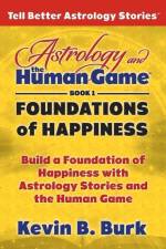 Astrology and the Human Game Book 1: Foundations of Happiness af Kevin B. Burk