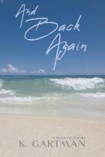 And Back Again: A Book of Poetry af K. Gartman