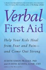 Verbal First Aid: Help Your Kids Heal from Fear and Pain--and Come Out Strong af Judith Simon Prager