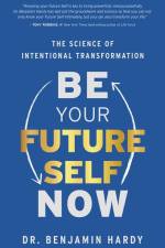 Be Your Future Self Now af Benjamin Hardy