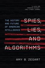 Spies, Lies, and Algorithms af Amy B. Zegart