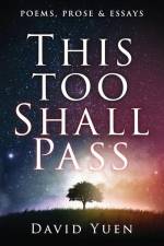 This Too Shall Pass: Poems, Prose & Essays af David Yuen