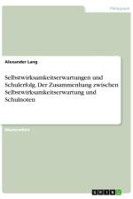 Selbstwirksamkeitserwartungen und Schulerfolg. Der Zusammenhang zwischen Selbstwirksamkeitserwartung und Schulnoten af Alexander Lang