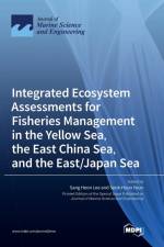 Integrated Ecosystem Assessments for Fisheries Management in the Yellow Sea, the East China Sea, and the East/Japan Sea