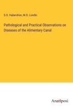 Pathological and Practical Observations on Diseases of the Alimentary Canal af S. O. Habershon