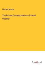 The Private Correspondence of Daniel Webster af Fletcher Webster