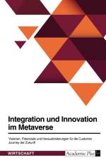 Integration und Innovation im Metaverse. Visionen, Potenziale und Herausforderungen für die Customer Journey der Zukunft af Anonymous