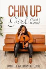 Chin Up, Girl. If I can do it, so can you! af Danielle Williams-Rutledge