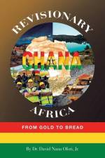 Revisionary Ghana & Africa: From Gold to Bread af David Nana Ofori