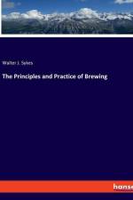 The Principles and Practice of Brewing af Walter J. Sykes