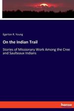 On the Indian Trail af Egerton R. Young