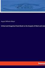 Critical and Exegetical Hand-Book to the Gospels of Mark and Luke af August Wilhelm Meyer