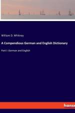 A Compendious German and English Dictionary af William D. Whitney
