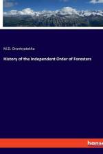 History of the Independent Order of Foresters af M. D. Oronhyatekha
