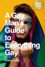 A Gay Man's Guide to Everything Gay af Robbie Ornig