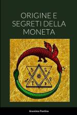 ORIGINE E SEGRETI DELLA MONETA af Anonimo Pontino