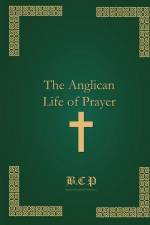 The Anglican Life of Prayer af Matthew Brench