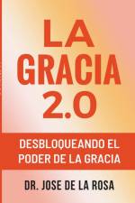 La Gracia 2.0 Desbloqueando El Poder De La Gracia af Jose de La Rosa