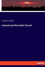 Ireland and the Celtic Church af George T. Stokes